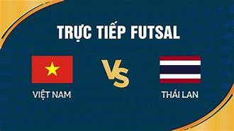 Trực Tiếp Futsal Việt Nam Với Thái Lan